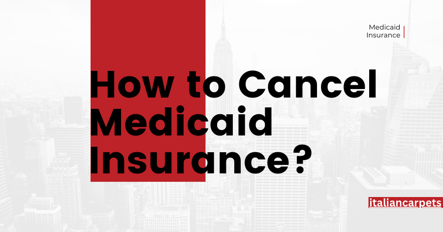 How to Cancel Medicaid Insurance